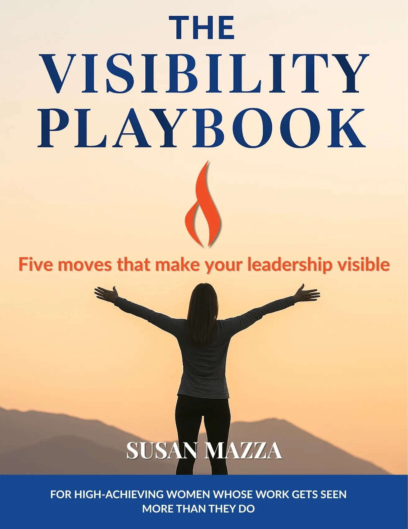 The Visibility Playbook by Susan Mazza: five moves that make your leadership visible, for women whose work gets seen more than they do
